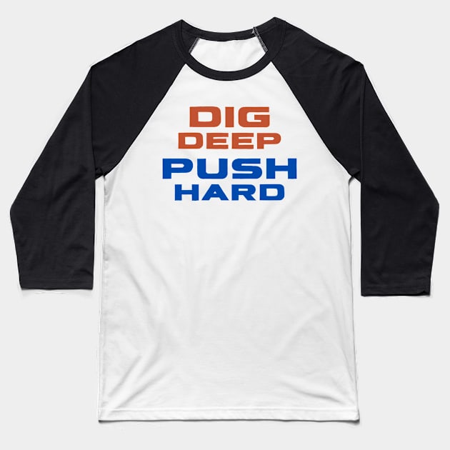 Dig Deep, Push Hard Baseball T-Shirt by AbsoluteUnit